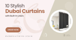 10 Dubai Curtains with Included Liners That Combine Convenience and Aesthetic Appeal