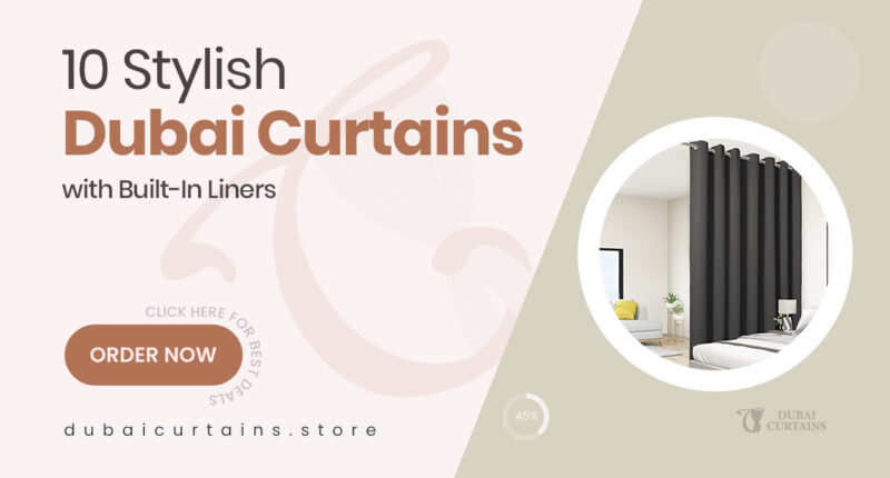 10 Dubai Curtains with Included Liners That Combine Convenience and Aesthetic Appeal