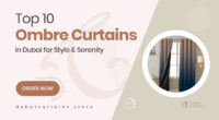 10 Dubai Ombre Curtains That Blend Style and Serenity in Every Shade