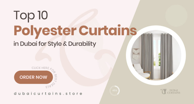 10 Durable Polyester Curtains in Dubai That Blend Style and Function