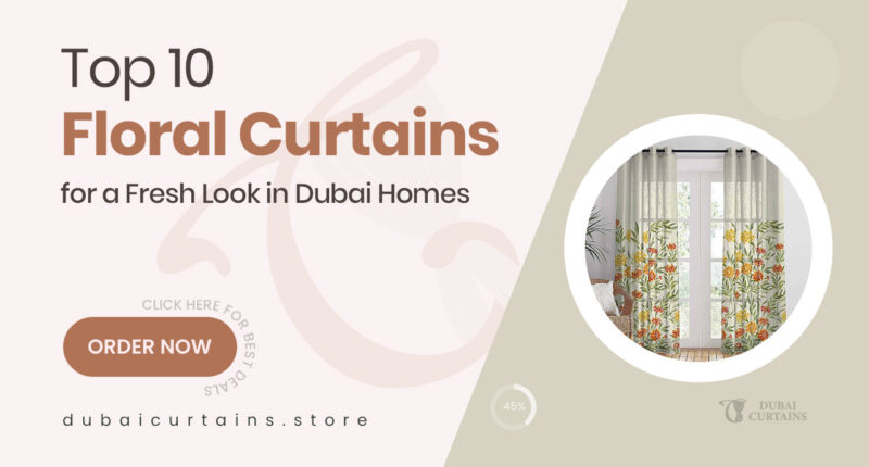 10 Elegant Floral Curtains That Bring Nature’s Beauty Indoors – Perfect Picks for Dubai Homes