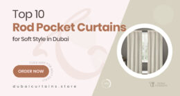 10 Flowing Rod Pocket Curtains That Add Soft Style to Dubai Interiors