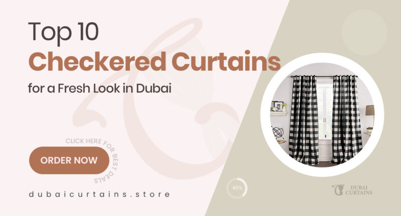 10 Smart Checkered Curtain Designs in Dubai for a Fresh, Balanced Feel