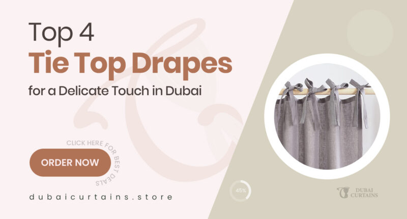 4 Charming Tie Top Drapes That Bring Delicate Detail to Dubai Homes