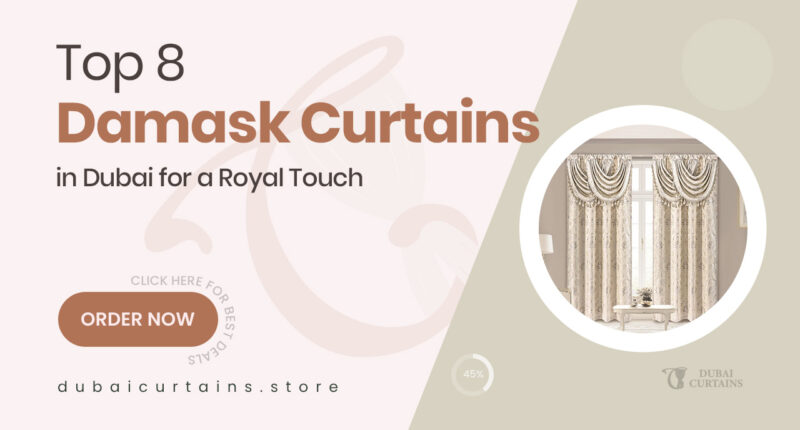 8 Luxurious Damask Curtains in Dubai That Add Royal Elegance to Your Home