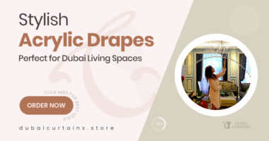 Amazing Acrylic Drapes That Combine Function and Fashion in Dubai Homes