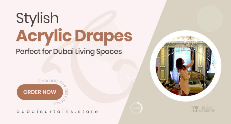 Amazing Acrylic Drapes That Combine Function and Fashion in Dubai Homes
